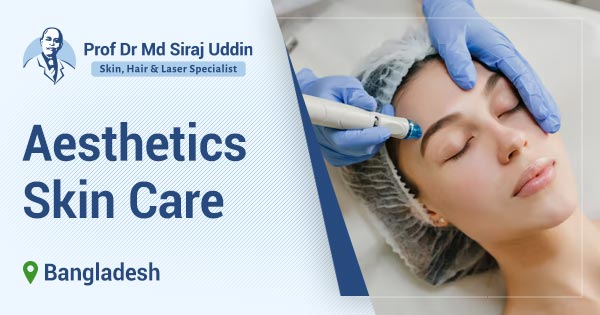 Aesthetics skin care in Bangladesh