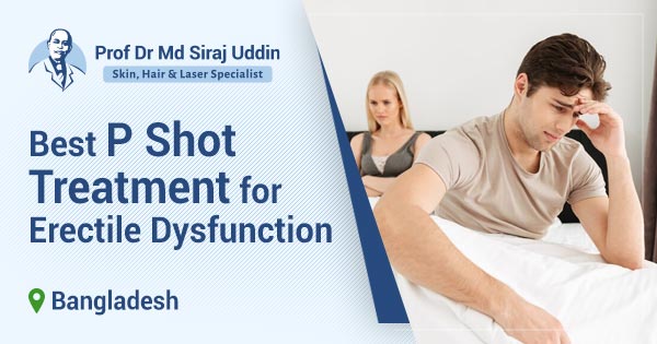 Best p shot treatment for erectile dysfunction in Dhaka
